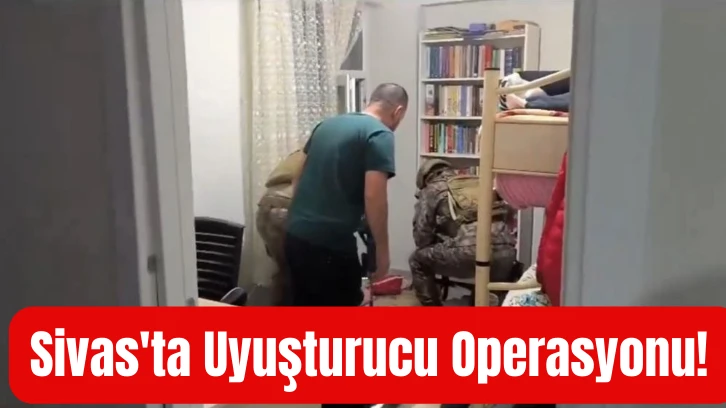 Sivas'ta Uyuşturucu Operasyonu! 