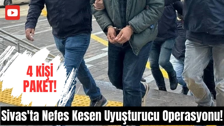 Sivas'ta Nefes Kesen Uyuşturucu Operasyonu! 