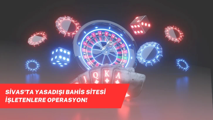 Sivas'ta Yasadışı Bahis Sitesi İşletenlere Operasyon! 