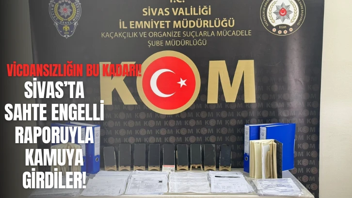Vicdansızlığın Bu Kadarı! Sivas'ta Sahte Engelli Raporuyla Kamuya Girdiler!