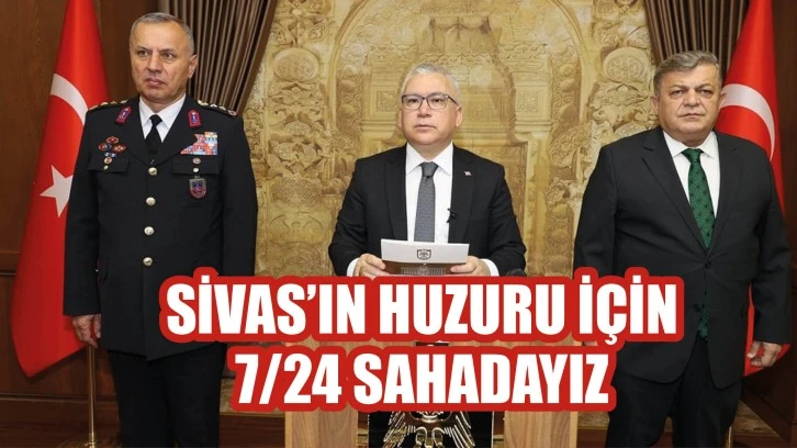 Sivas’ın Huzuru İçin  7/24 Sahadayız