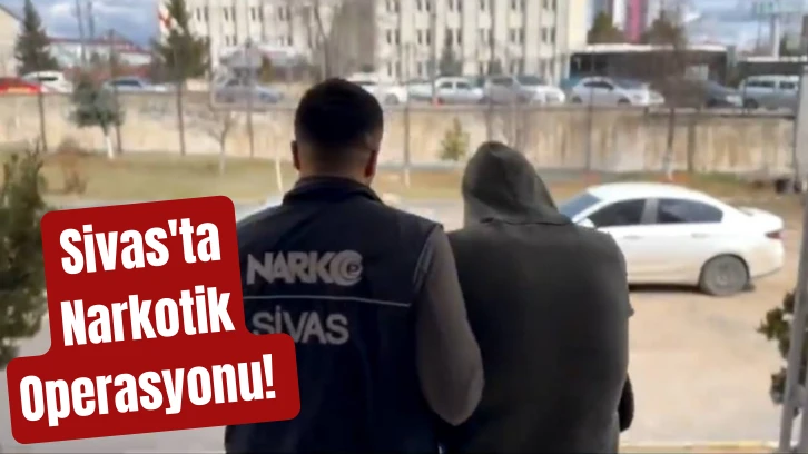 Sivas'ta Narkotik Operasyonu! 