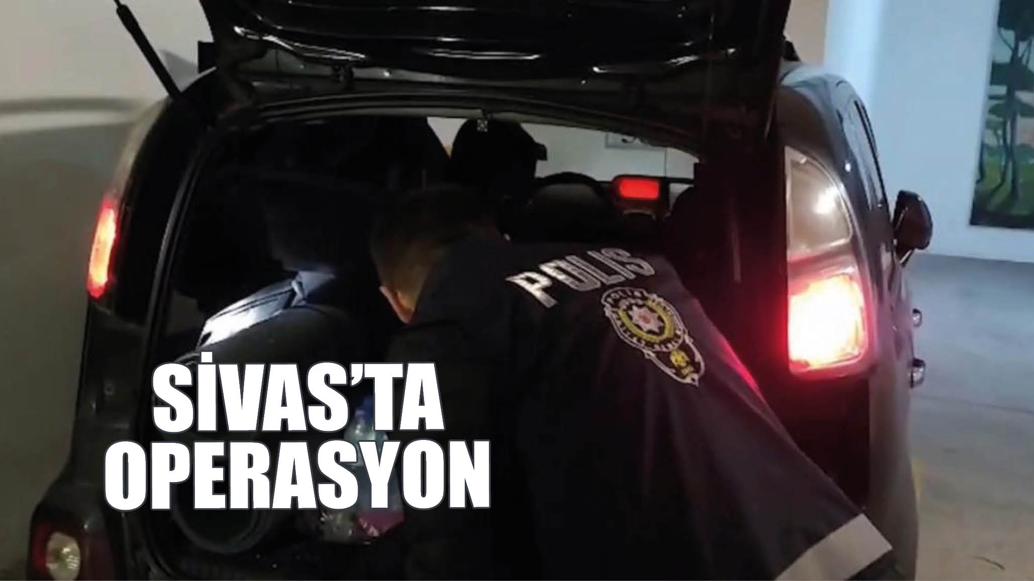 Sivas'ta Operasyon