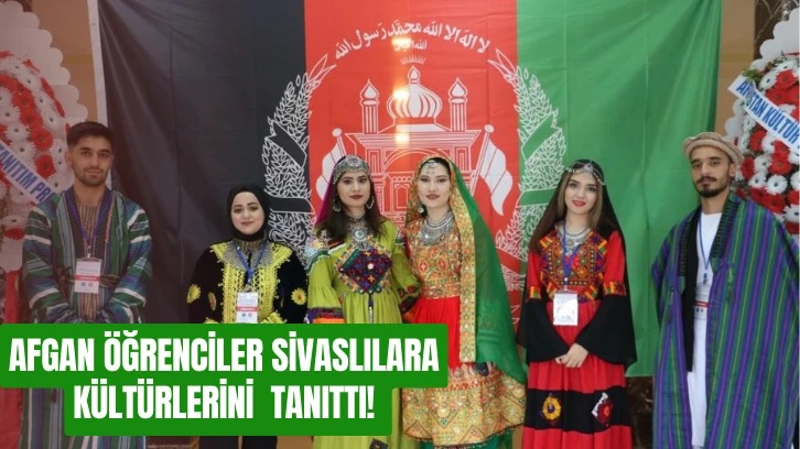 Afgan Öğrenciler Sivaslılara Kültürlerini  Tanıttı! 