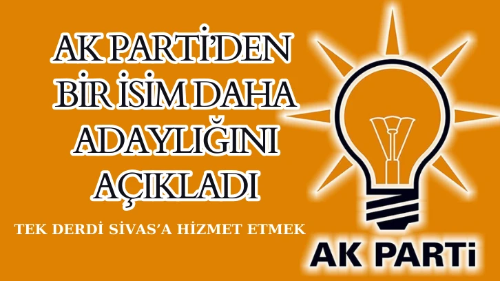 AK Parti'den Bir İsim Daha Aday Adaylığını Açıkladı 