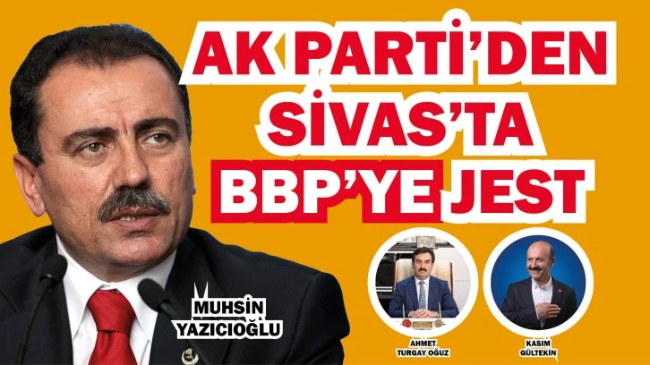 AK Parti'den Sivas'ta BBP'ye Jest