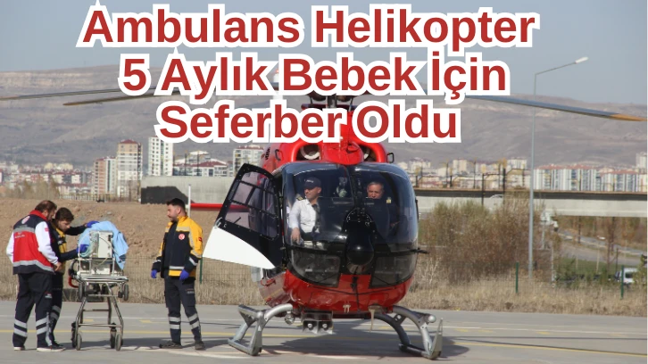 Ambulans Helikopter 5 Aylık Bebek İçin Seferber Oldu 