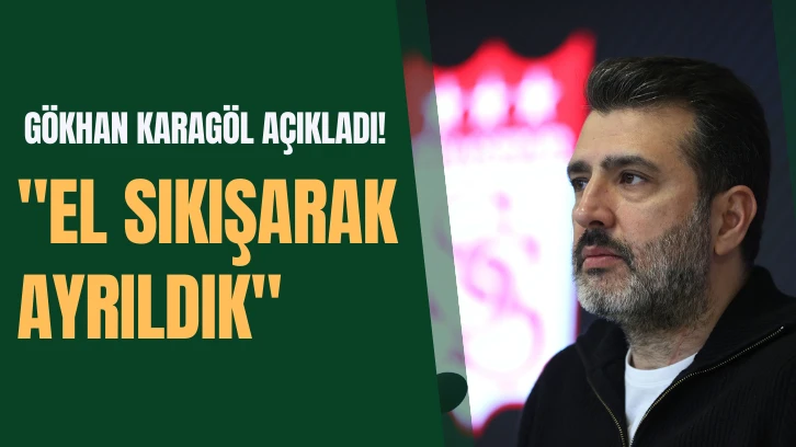 Sivasspor Basın Sözcüsü Gökhan Karagöl Açıkladı! "El Sıkışarak Ayrıldık" 