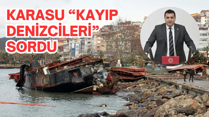 CHP Sivas Milletvekili Karasu “Kayıp Denizcileri” Sordu