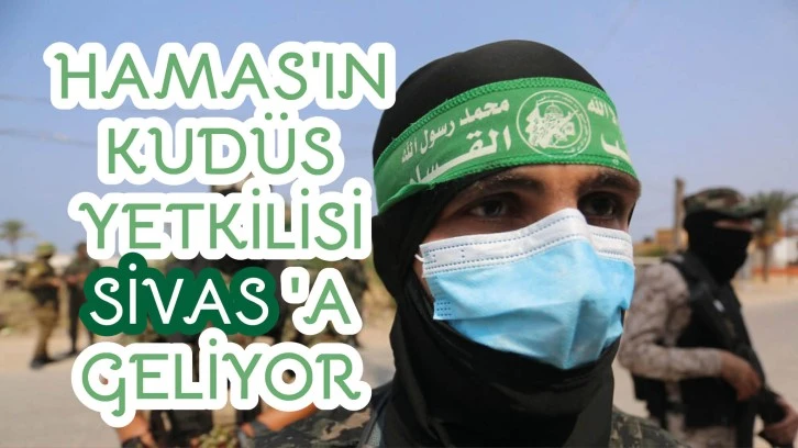 Hamas'ın  Kudüs  Yetkilisi  Sivas'a  Geliyor