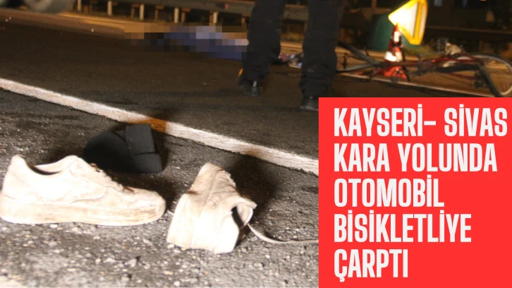 Kayseri- Sivas Kara Yolunda Otomobil Bisikletliye Çarptı 