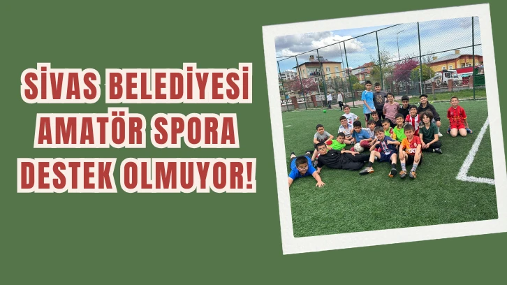 Sivas Belediyesi Amatör Spora Destek Olmuyor!