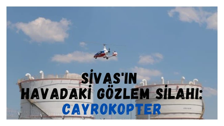 Sivas'ın Havadaki Gözlem Silahı: Cayrokopter