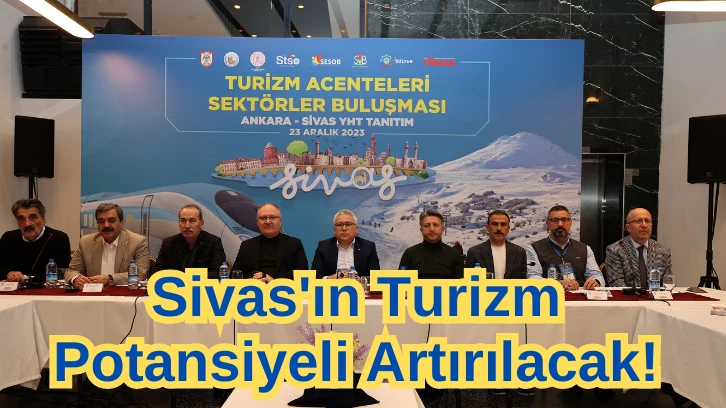 Sivas'ın Turizm Potansiyeli Artırılacak! 