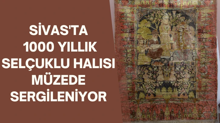 Sivas'ta 1000 Yıllık Selçuklu Halısı Müzede Sergileniyor