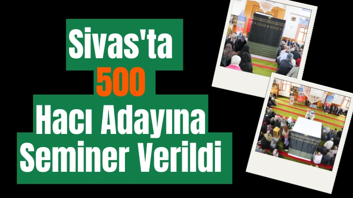 Sivas'ta 500 Hacı Adayına Seminer Verildi 