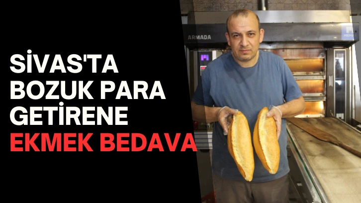Sivas'ta Bozuk Para Getirene Ekmek Bedava 
