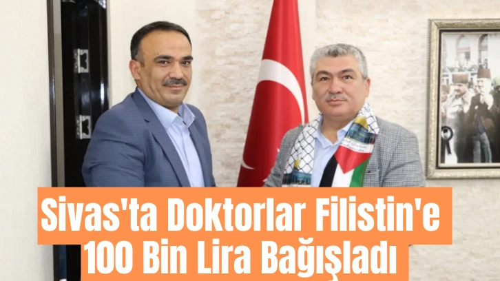 Sivas'ta Doktorlar Filistin'e 100 Bin Lira Bağışladı 