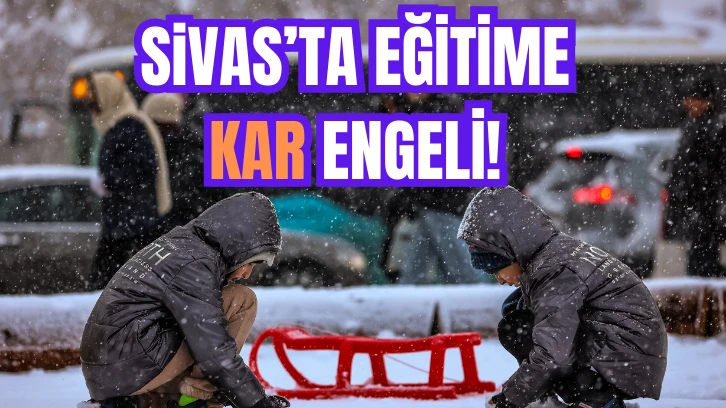 Sivas'ta Eğitime Kar Engeli! Okullar Tatil Edildi 