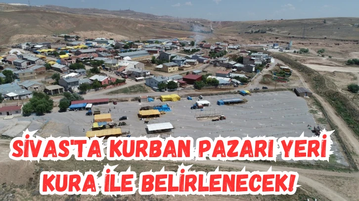 Sivas'ta Kurban Pazarı Yeri Kura İle Belirlenecek! Yer Ücreti Ne Kadar? 