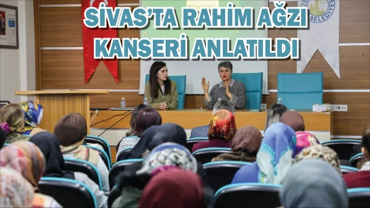 Sivas'ta Rahim Ağzı Kanseri Anlatıldı  