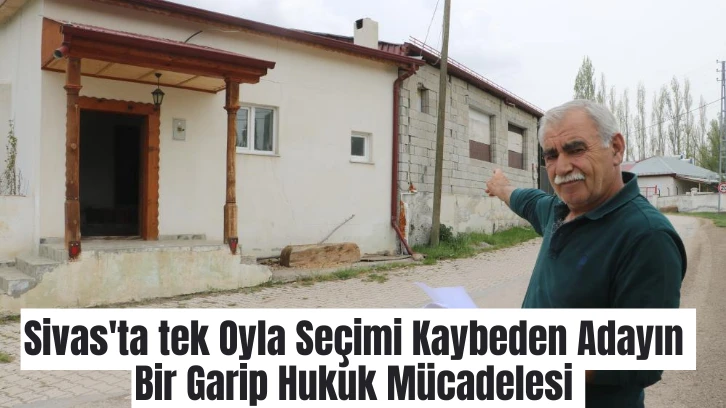 Sivas'ta tek Oyla Seçimi Kaybeden Adayın Bir Garip Hukuk Mücadelesi 
