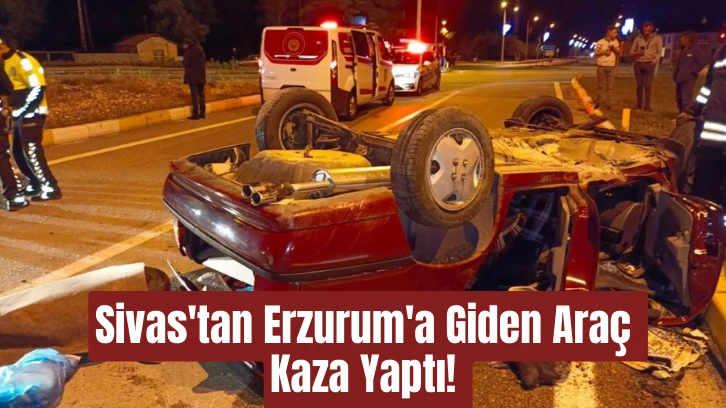 Sivas'tan Erzurum'a Giden Araç Kaza Yaptı! 