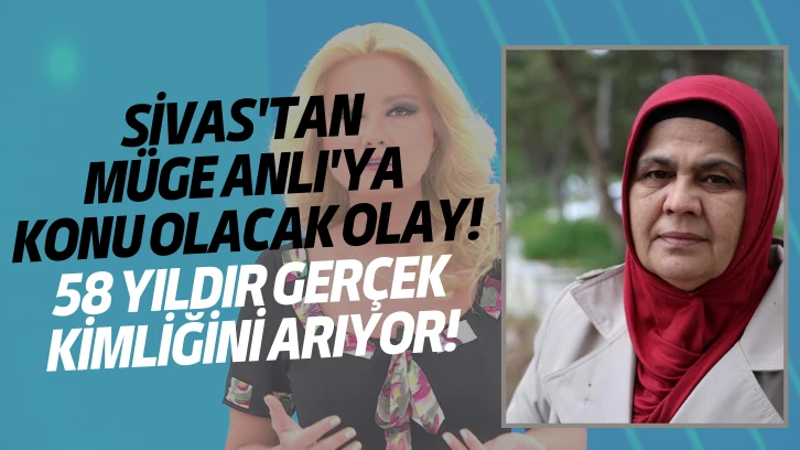 Sivas'tan Müge Anlı'ya Konu Olacak Olay! 58 Yıldır Gerçek Kimliğini Arıyor! 