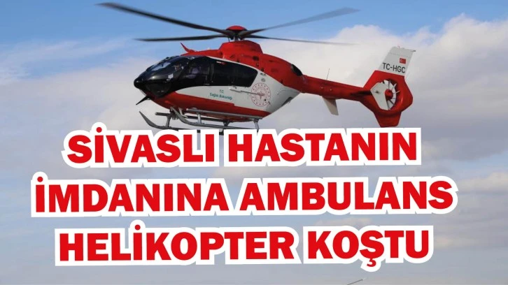 Sivaslı Hastanın  İmdanına Ambulans Helikopter Koştu