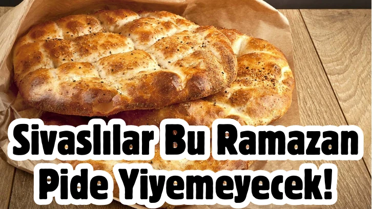 Sivaslılar Bu Ramazan Pide Yiyemeyecek! Fiyatlar Dudak Uçuklatacak! 
