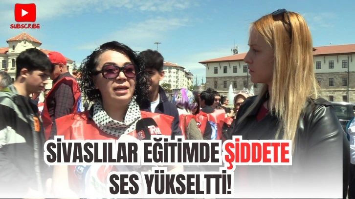 Sivaslılar Eğitimde Şiddete Ses Yükseltti!