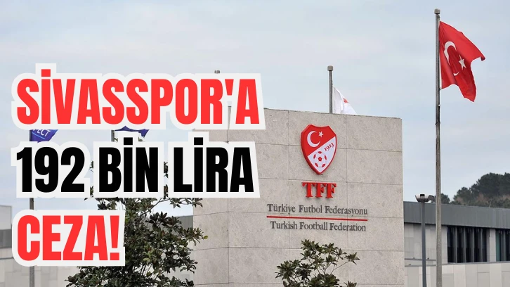 Sivasspor'a 192 Bin Lira Ceza!
