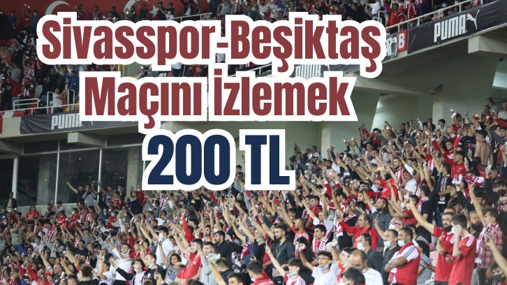 Sivasspor-Beşiktaş Maçını İzlemek 200 TL