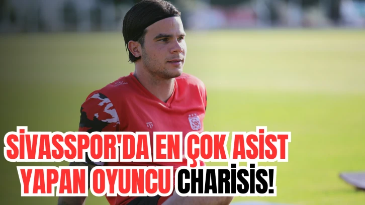 Sivasspor'da En Çok Asist Yapan Oyuncu Charisis!