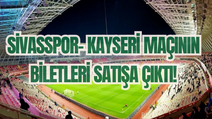 Sivasspor- Kayseri Maçının Biletleri Satışa Çıktı! 