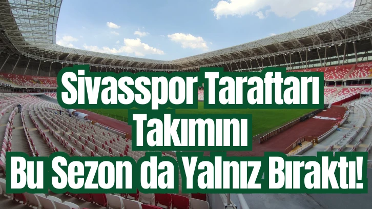 Sivasspor Taraftarı Takımını Bu Sezon da Yalnız Bıraktı! 