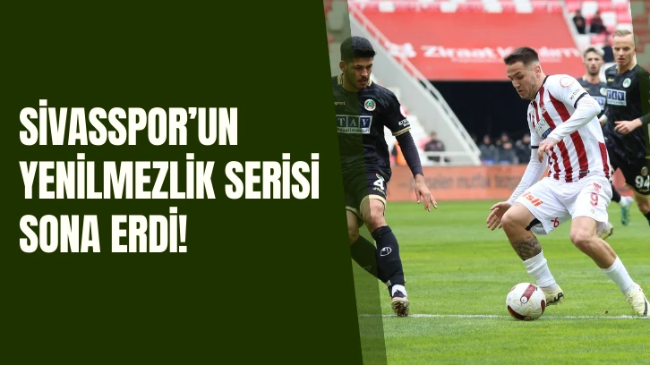 Sivasspor’un Yenilmezlik Serisi Sona Erdi! 