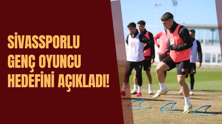 Sivassporlu Genç Oyuncu Emre Güleç  Hedefini Açıkladı!