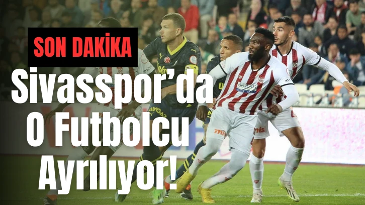 Son Dakika: Sivasspor’da O Futbolcu Ayrılıyor!