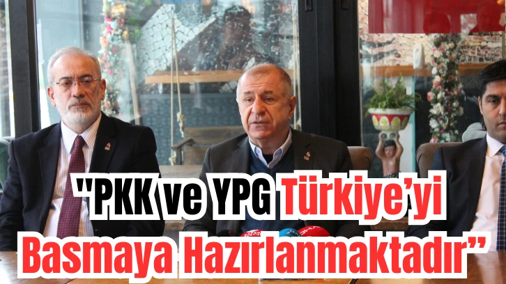 Ümit Özdağ: "PKK ve YPG Türkiye’yi Basmaya Hazırlanmaktadır"