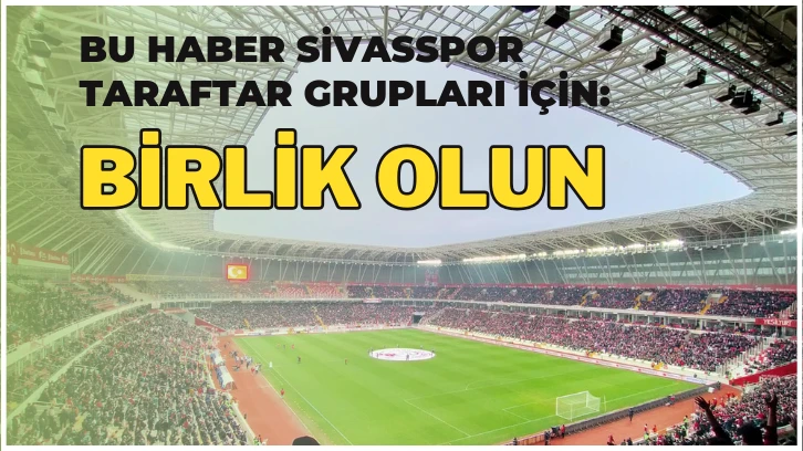 Bu Haber Sivasspor Taraftar Grupları İçin: Birlik Olun 