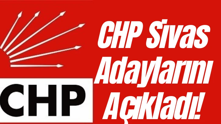 CHP Sivas Adaylarını Açıkladı! 