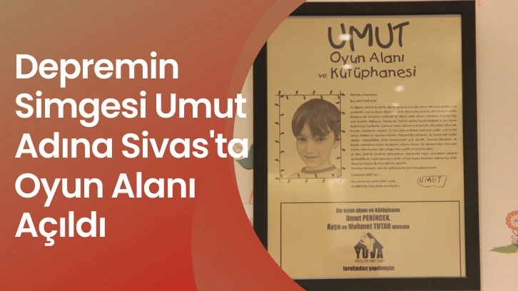 Depremin Simgesi Umut Adına Sivas'ta Oyun Alanı  Açıldı 