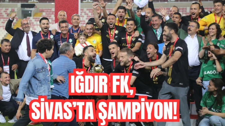 Iğdır FK, Sivas’ta Şampiyon!