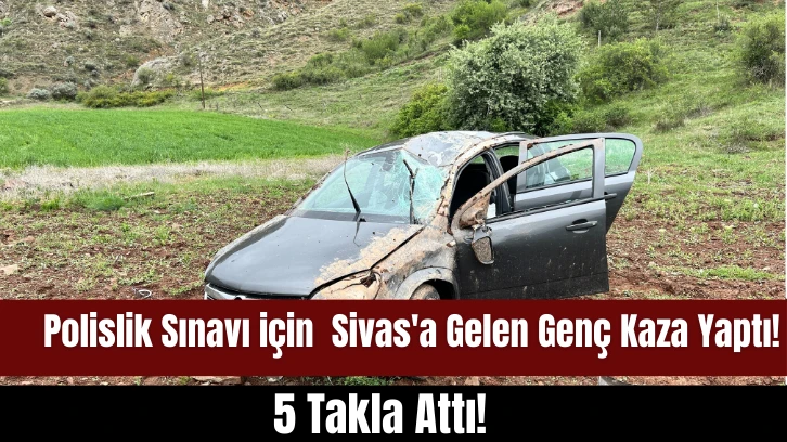 Polislik Sınavı için  Sivas'a Gelen Genç Kaza Yaptı! 