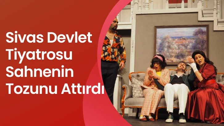 Sivas Devlet Tiyatrosu Sahnenin Tozunu Attırdı 