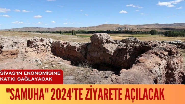 Sivas'ın Ekonomisine Katkı Sağlayacak &quot;Samuha&quot; 2024'te Ziyarete Açılacak