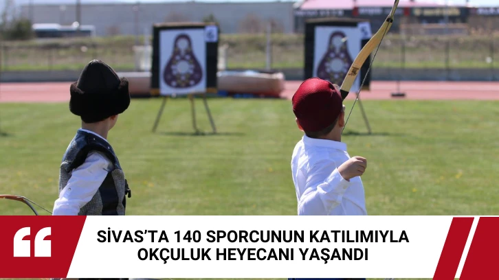 Sivas’ta 140 Sporcunun Katılımıyla Okçuluk Heyecanı Yaşandı