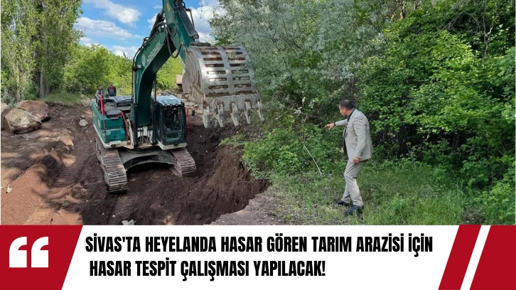 Sivas'ta Heyelanda Hasar Gören Tarım Arazisi İçin Hasar Tespit Çalışması Yapılacak! 