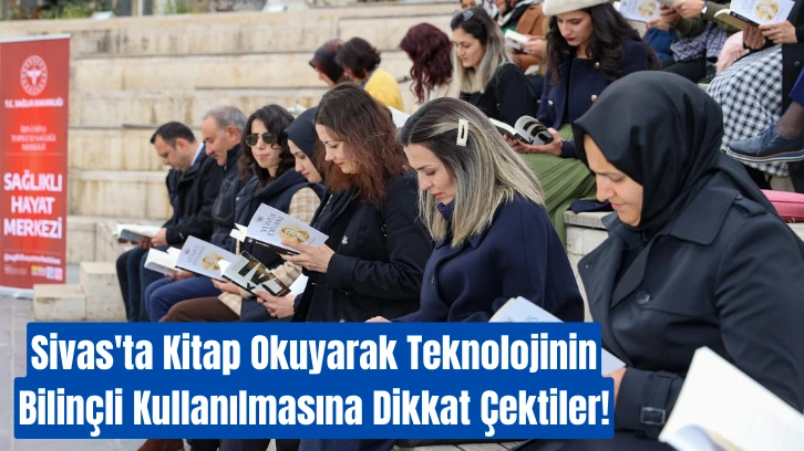 Sivas'ta Kitap Okuyarak Teknolojinin Bilinçli Kullanılmasına Dikkat Çektiler!